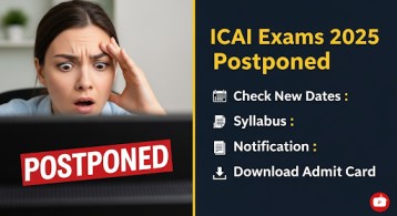 ICAI Exams 2025 Postponed, Check New Dates, Syllabus, Notification, Download Admit Card