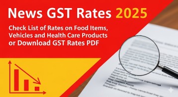 New GST Rates 2025 Check List of Rates on Food Items, Vehicles and Other Goods or Download GST Rates PDF