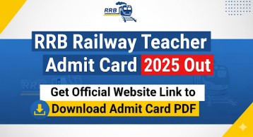 RRB Railway Teacher Admit Card 2025 Out, Get Official Website Link to Download Admit Card PDF