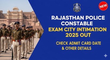 Rajasthan Police Constable Exam City Intimation 2025 Out, Check Admit Card Date and Other Details