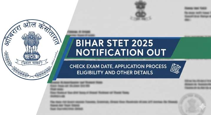 Bihar STET 2025 Notification Out, Check Exam Date, Application Process, Eligibility and Other Details